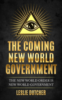 Coming New World Government: The New World Order is New World Government