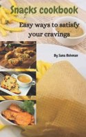 Snacks cookbook: Easy ways to satisfy your cravings
