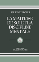 La Maîtrise de Soi Et La Discipline Mentale: série de 2 livres