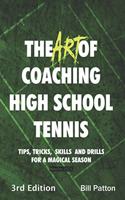 Art of Coaching High School Tennis 3rd Edition: 88 Tips, Tricks, Skills and Drills for a Magical Season