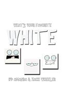 What's Your Favorite White
