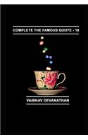 Complete The Famous Quote - 18: (18 Complete the Famous Quote)