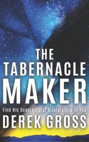 The Tabernacle Maker: Find the Supernatural Masterpiece in You!