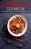 Diabetic Cookbook: The Healthy Way to Eat the Foods You Love