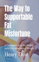 Way to Supportable Fat Misfortune