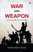 War and Weapon: An Illustrated legacy of the Ahom Military