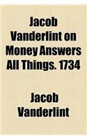 Jacob Vanderlint on Money Answers All Things. 1734: (English)