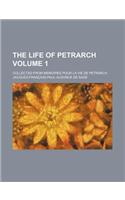 The Life of Petrarch Volume 1; Collected from Memoires Pour La Vie de Petrarch: (English)