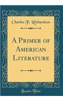 A Primer of American Literature (Classic Reprint)