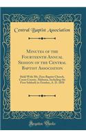 Minutes of the Fourteenth Annual Session of the Central Baptist Association: Held with Mt; Zion Baptist Church, Coosa County, Alabama, Including the First Sabbath in October, A. D. 1858 (Classic Reprint)