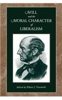 Mill and the Moral Character of Liberalism