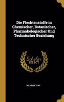 Die Flechtenstoffe in Chemischer, Botanischer, Pharmakologischer Und Technischer Beziehung
