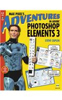 Max Pixel's Adventures in Adobe Photoshop Elements 3 [With CD-ROM]