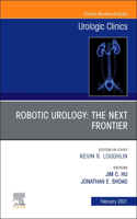 Robotic Urology: The Next Frontier, an Issue of Urologic Clinics: Volume 48-1