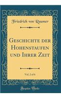 Geschichte Der Hohenstaufen Und Ihrer Zeit, Vol. 2 of 6 (Classic Reprint)