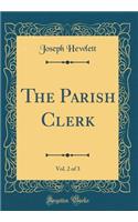 The Parish Clerk, Vol. 2 of 3 (Classic Reprint)