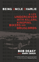 Being Uncle Charlie: A Life Undercover with Killers, Kingpins, Bikers and Druglords