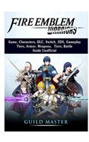 Fire Emblem Warriors Game, Characters, DLC, Switch, 3DS, Gameplay, Tiers, Armor, Weapons, Tiers, Battle, Guide Unofficial