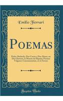 Poemas: Pedro Abelardo, Dos Cetros y Dos Almas, un Día Glorioso, la Muerte de Hipatia; Poemas Vulgares: Consummatum, en el Arroyo (Classic Reprint)