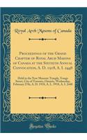 Proceedings of the Grand Chapter of Royal Arch Masons of Canada at the Sixtieth Annual Convocation, A. D. 1918, A. I. 2448: Held in the New Masonic Temple, Yonge Street, City of Toronto, Ontario, Wednesday, February 27th, A. D. 1918, A. L. 5918, A.