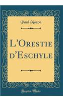 L'Orestie D'Eschyle (Classic Reprint)