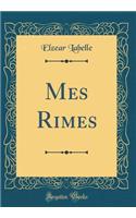 Mes Rimes (Classic Reprint)