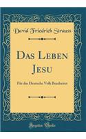 Das Leben Jesu: Fï¿½r Das Deutsche Volk Bearbeitet (Classic Reprint)
