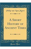 A Short History of Ancient Times (Classic Reprint)