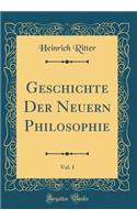 Geschichte Der Neuern Philosophie, Vol. 1 (Classic Reprint)