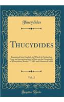 Thucydides, Vol. 2: Translated Into English, to Which Is Prefixed an Essay on Inscriptions and a Note on the Geography of Thucydides; Books IV-VIII and Historical Index (Classic Reprint)