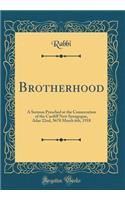 Brotherhood: A Sermon Preached at the Consecration of the Cardiff New Synagogue, Adar 22nd, 5678 March 6th, 1918 (Classic Reprint)