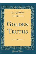 Golden Truths (Classic Reprint)