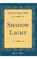 Shadow Light (Classic Reprint)