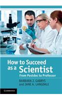How to Succeed as a Scientist: From Postdoc to Professor
