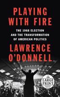 Playing with Fire: The 1968 Election and the Transformation of American Politics