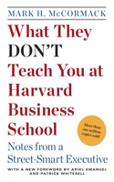 What They Don't Teach You at Harvard Business School: Notes from a Street-smart Executive(English)