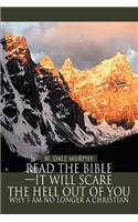 Read the Bible--It Will Scare the Hell Out of You: Why I Am No Longer a Christian(English)