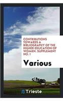 Contributions Towards a Bibliography of the Higher Education of Women. Supplement No. I
