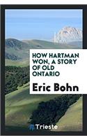 How Hartman won, a story of old Ontario