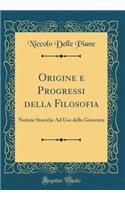 Origine e Progressi della Filosofia: Notizie Storiche Ad Uso della Gioventu (Classic Reprint)
