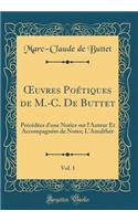 ?uvres Poétiques de M.-C. De Buttet, Vol. 1: Précédées d'une Notice sur l'Auteur Et Accompagnées de Notes; L'Amalthée (Classic Reprint)
