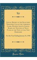 Annual Report of the Selectmen, Treasurer, Collector, Librarian, Clerk, Highway Agents, School Board and Trustees of Trust Funds of the Town of Lee, New Hampshire: For the Year Ending January 31, 1930 (Classic Reprint)