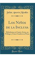 Los Niï¿½os de la Inclusa: Melodrama En Cuatro Actos, Un Prï¿½logo Y Cinco Cuadros En Prosa (Classic Reprint)