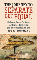 Journey to Separate But Equal: Madame Decuir's Quest for Racial Justice in the Reconstruction Era