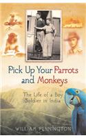Pick up your Parrots and Monkeys...: A Boy Soldier in India