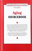 Aging Sourcebook: Basic Consumer Health Information about the Physiology of Aging, Healthy Aging Through Physical Activity, Healthy Eating, and Anti-Aging Methods, an