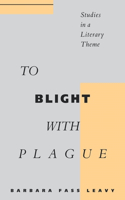 To Blight with Plague: Studies in a Literary Theme(English)