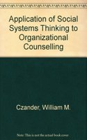 Application of Social Systems Thinking to Organizational Counselling