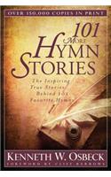 101 More Hymn Stories – The Inspiring True Stories Behind 101 Favorite Hymns
