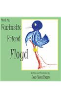 Meet My Fantastic Friend Floyd